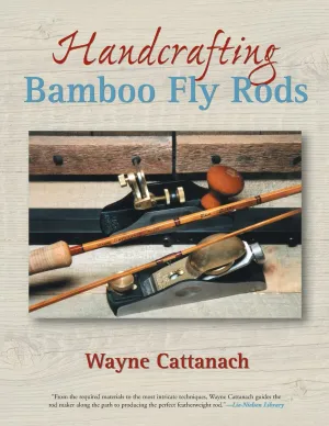 Handcrafting Bamboo Fly Rods Paperback  November 1, 2005